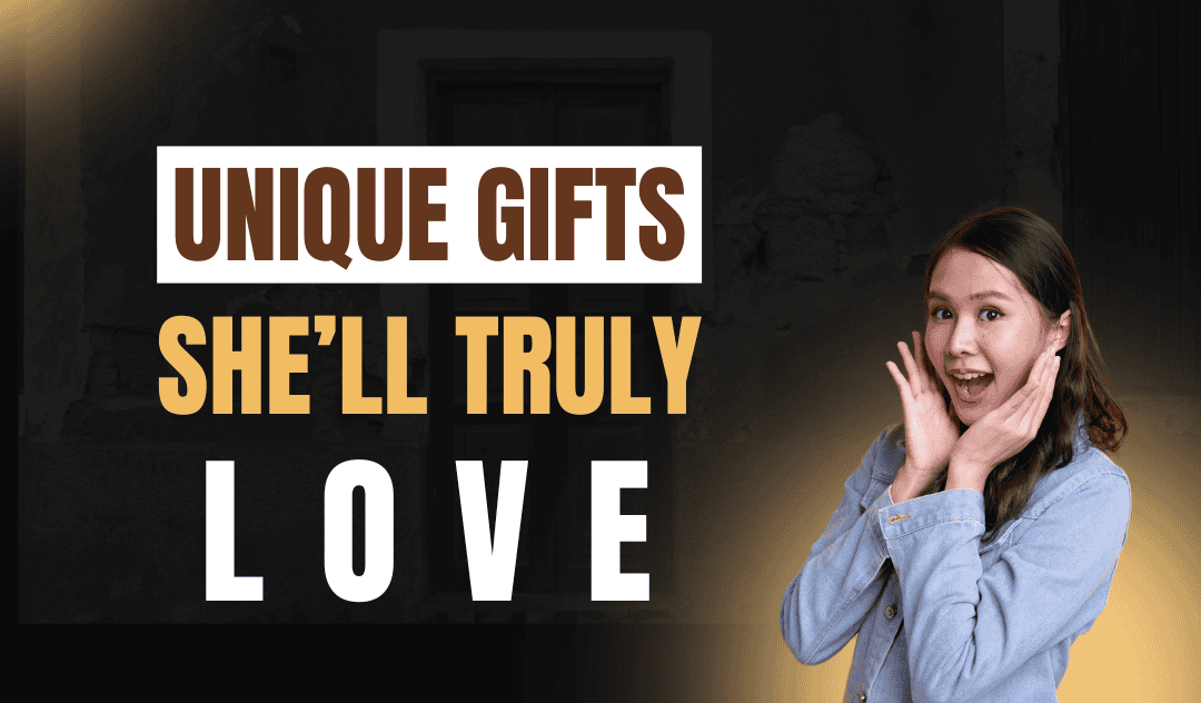 10 Unique Gifts for Her That She’ll Actually Love